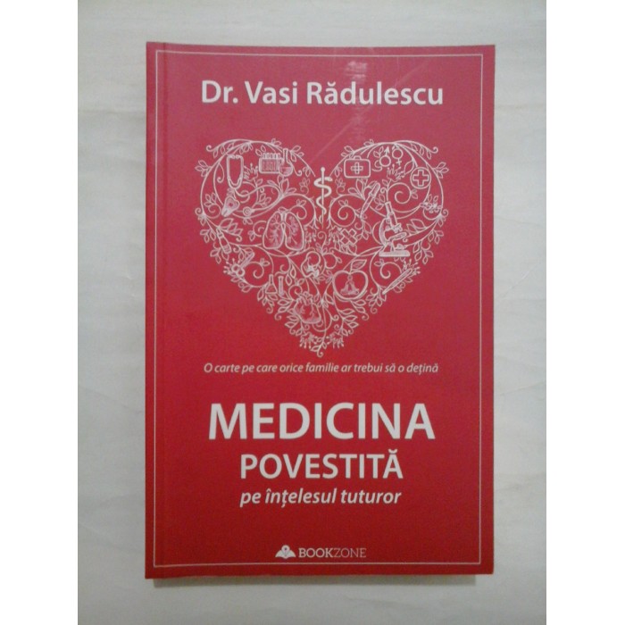 MEDICINA  POVESTITA  pe intelesul  tuturor (O carte pe care orice familie ar trebui sa o detina)  -  Vasi  Radulescu  